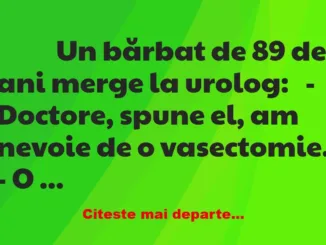 Banc: 
                    Un bărbat de 89 de ani merge la urolog:


– …