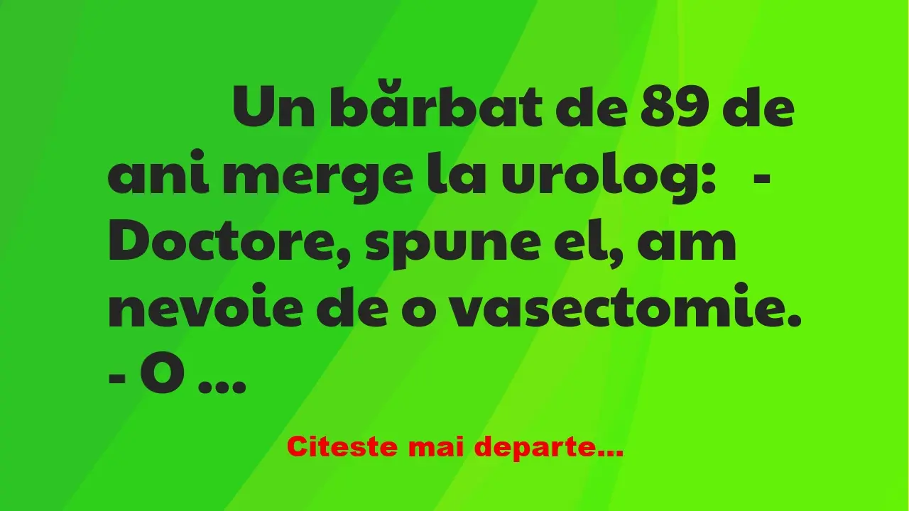 Banc: 
                    Un bărbat de 89 de ani merge la urolog:


– …