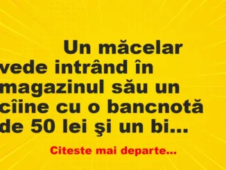 Banc: 
                    Un măcelar vede intrând în magazinul său un cîine cu o…