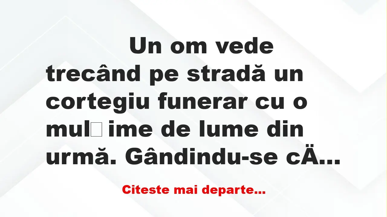 Banc: 
                    Un om vede trecând pe stradă un cortegiu funerar cu o…