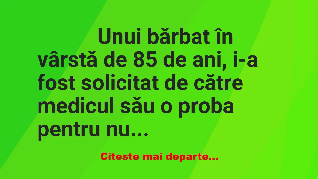 Banc: 
                    Unui bărbat în vârstă de 85 de ani, i-a fost solicitat de…