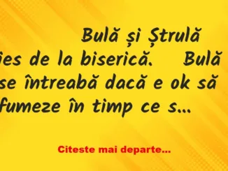 Banc: 
                    Bulă și Ștrulă ies de la biserică. 


Bulă…