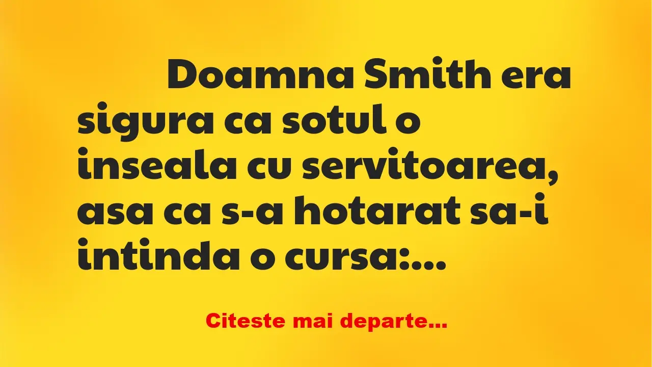 Banc: 
                    Doamna Smith era sigura ca sotul o inseala cu…