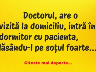 Banc: 
                    Doctorul, are o vizită la domiciliu, intră în…