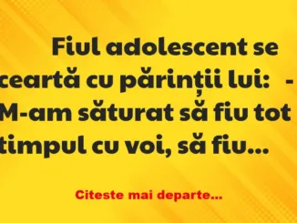 Banc: 
                    Fiul adolescent se ceartă cu părinții…