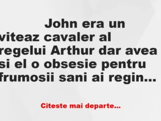 Banc: 
                    John era un viteaz cavaler al regelui Arthur dar …