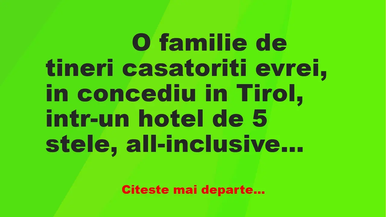 Banc: 
                    O familie de tineri casatoriti evrei, in concediu…