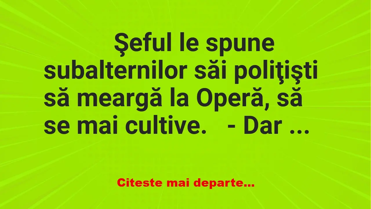 Banc: 
                    Şeful le spune subalternilor săi poliţişti să…