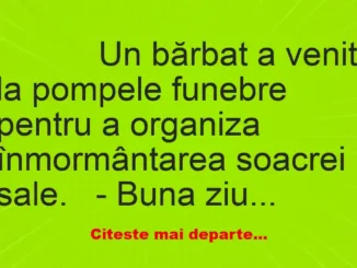 Banc: 
                    Un bărbat a venit la pompele funebre pentru a…