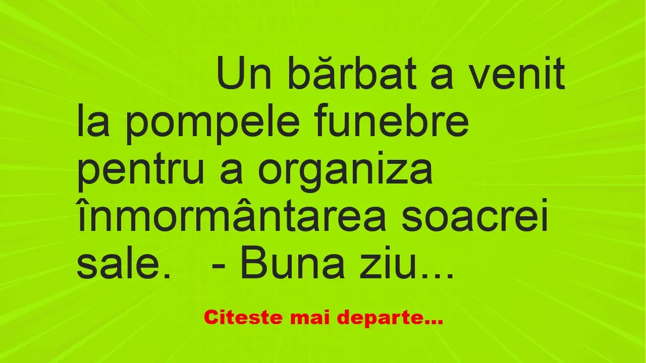 Banc: 
                    Un bărbat a venit la pompele funebre pentru a…