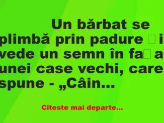 Banc: 
                    Un bărbat se plimbă prin padure și vede un semn…