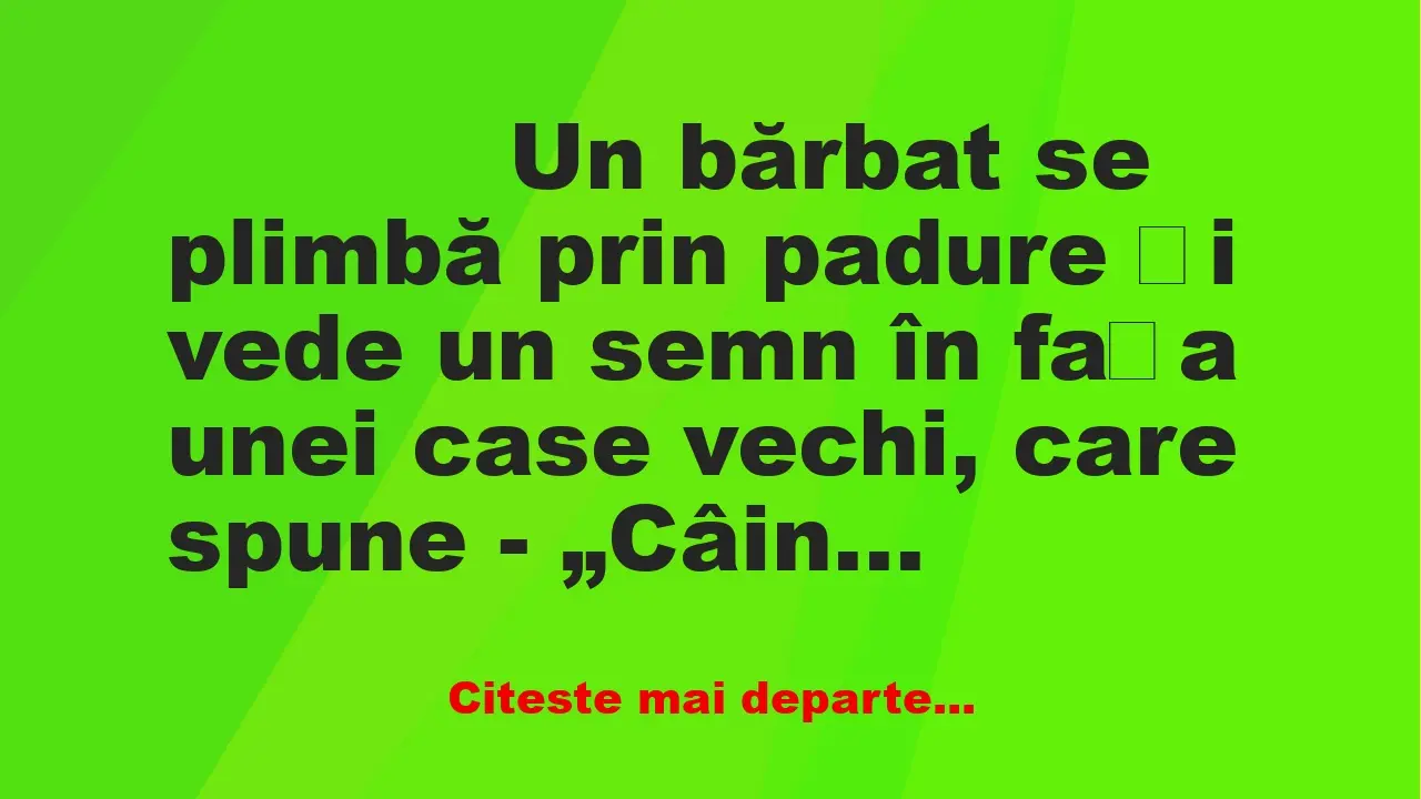 Banc: 
                    Un bărbat se plimbă prin padure și vede un semn…