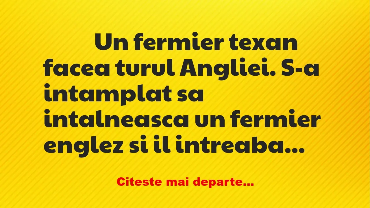 Banc: 
                    Un fermier texan facea turul Angliei. S-a…