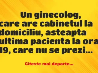 Banc: 
                    Un ginecolog, care are cabinetul la domiciliu,…