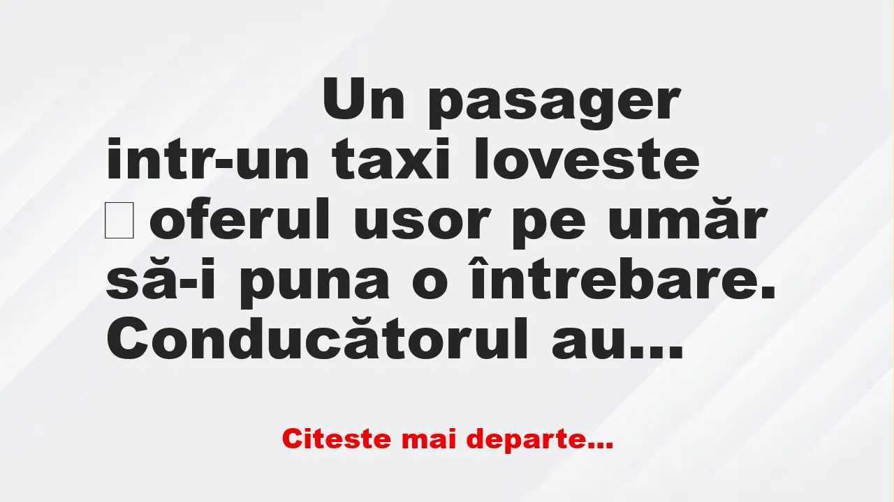 Banc: 
                    Un pasager intr-un taxi loveste șoferul usor pe…