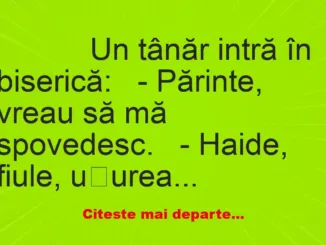 Banc: 
                    Un tânăr intră în biserică:


– Părinte,…