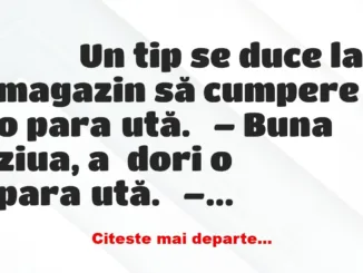 Banc: 
                    Un tip se duce la magazin să cumpere o…