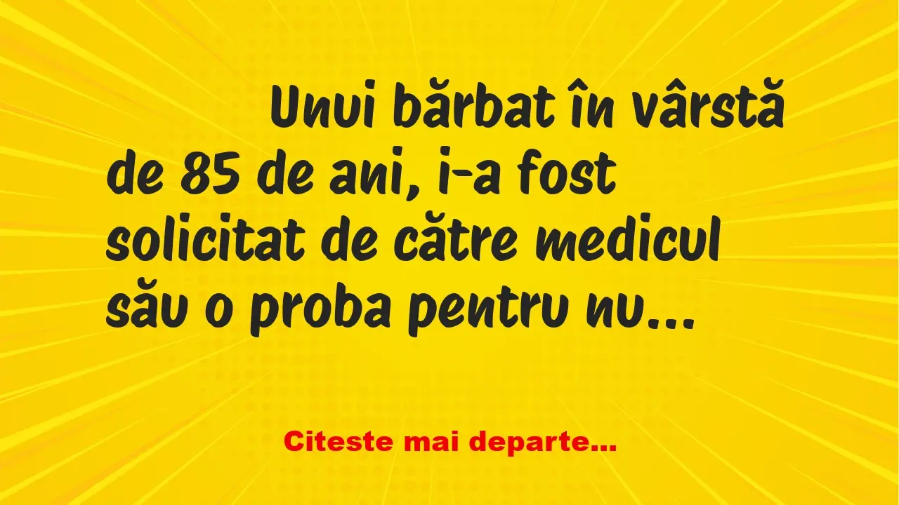 Banc: 
                    Unui bărbat în vârstă de 85 de ani, i-a fost…