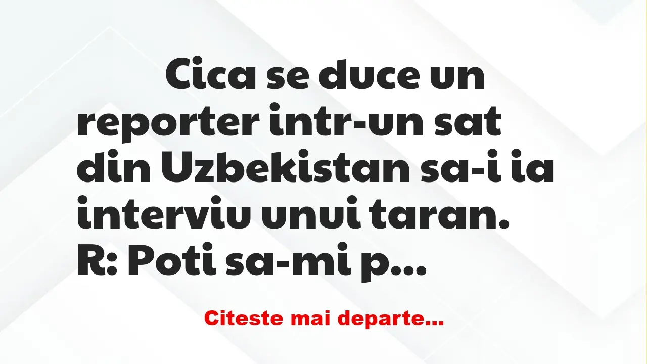 Banc: 
                    Cica se duce un reporter intr-un sat din…