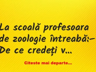 Banc: La scoală profesoara de zoologie întreabă: – De ce credeți voi copii…