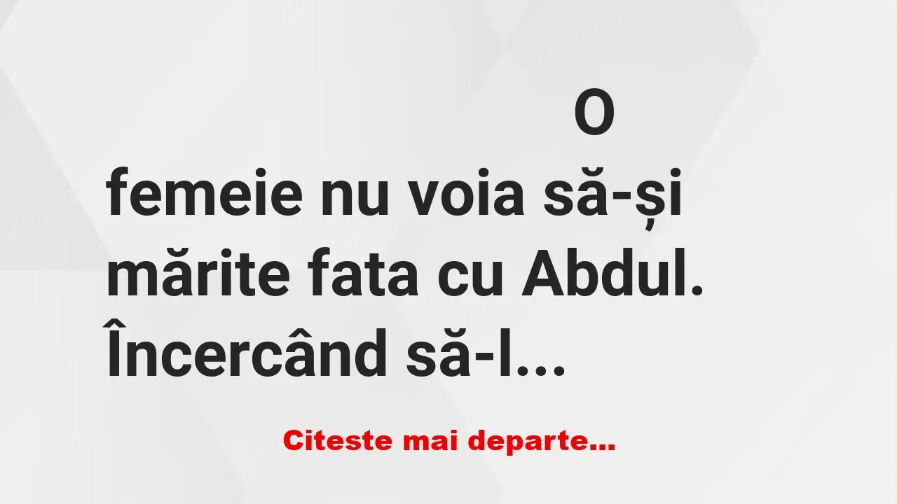 Banc: O femeie nu voia să-și mărite fata cu Abdul. Încercând să-l facă să se…