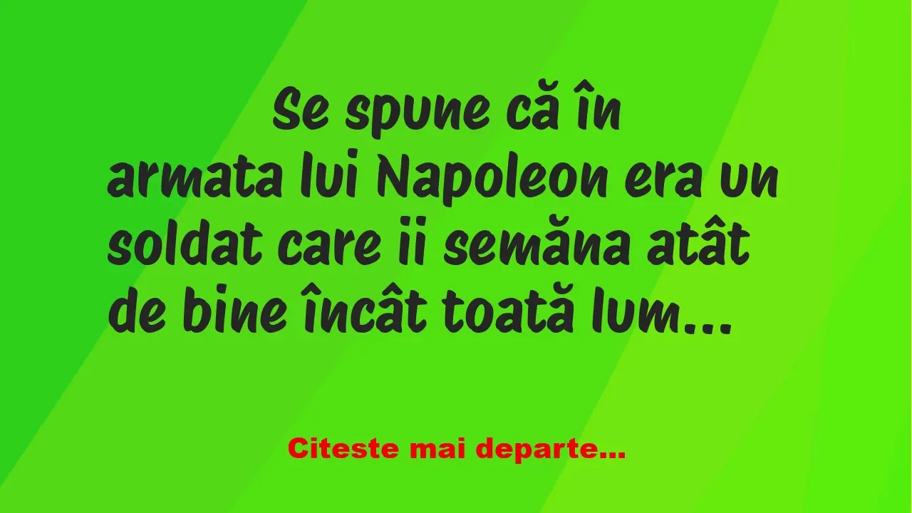 Banc: 
                    Se spune că în armata lui Napoleon era un soldat …