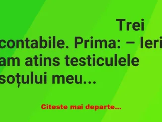 Banc: Trei contabile. Prima: – Ieri am atins …