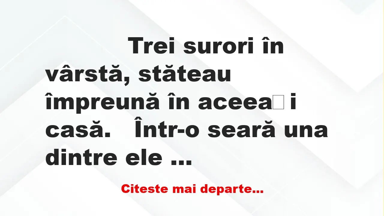 Banc: 
                    Trei surori în vârstă, stăteau împreună în…