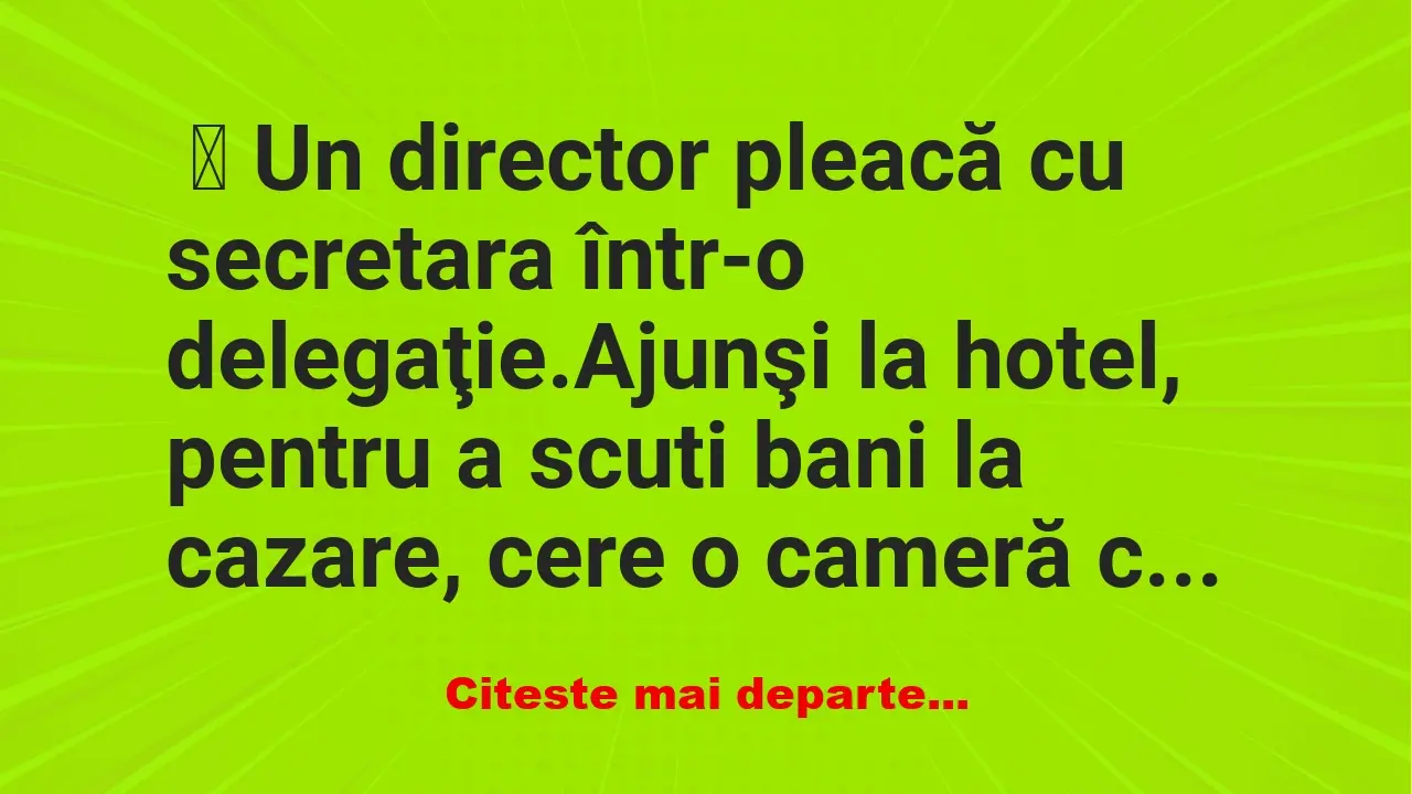 Banc: Un director pleacă cu secretara într-o delegaţie. –