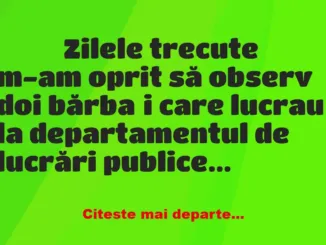 Banc: 
                    Zilele trecute m-am oprit să observ doi bărbați…