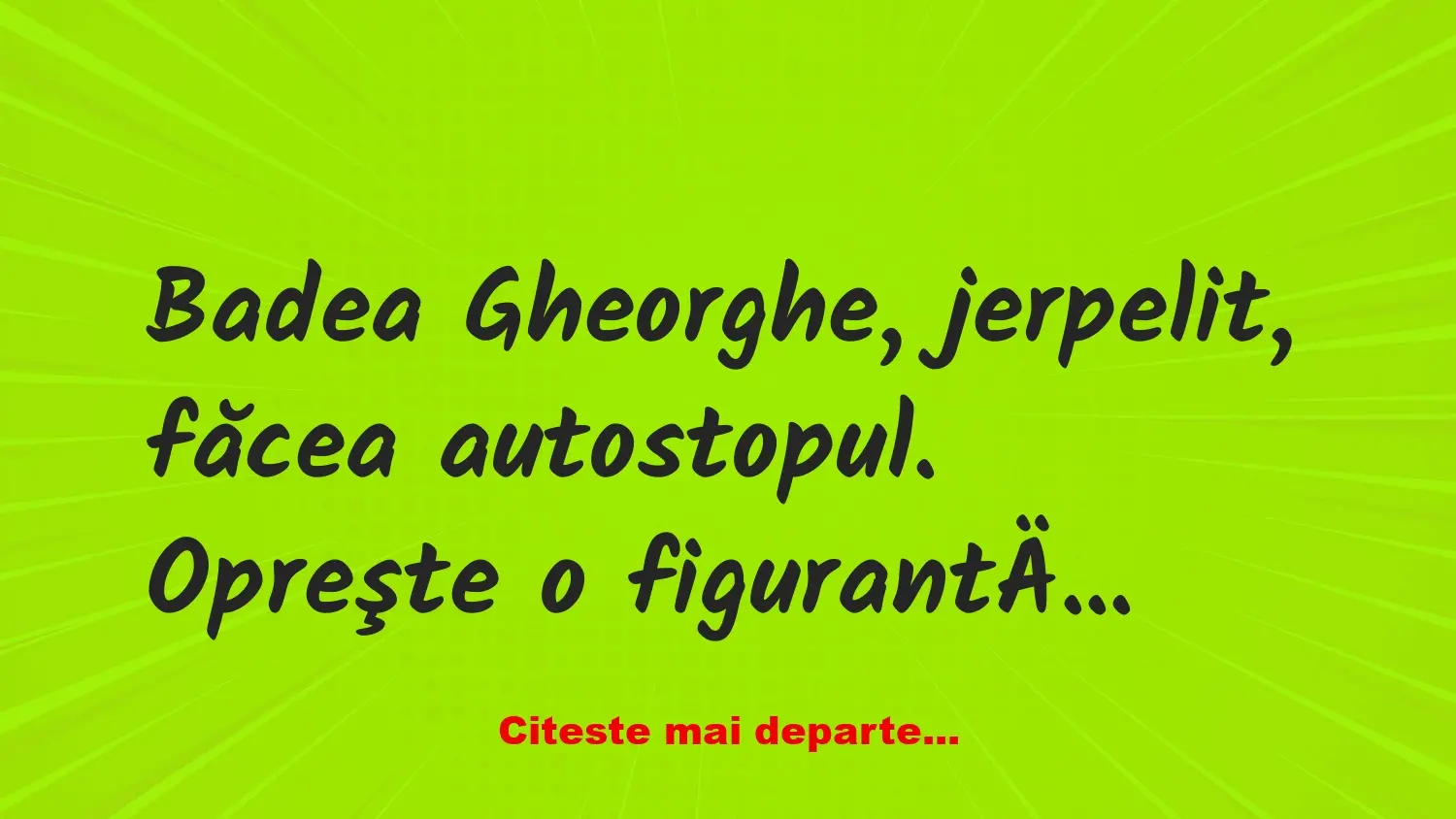 Banc: Badea Gheorghe, jerpelit, făcea autostopul. Opreşte o figurantă…