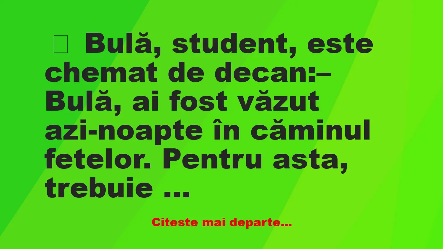 Banc: Bulă, student, este chemat de decan: –