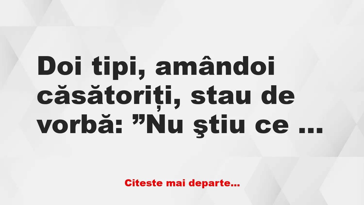 Banc: Doi tipi, amândoi căsătoriţi, stau de vorbă: ”Nu ştiu ce să mă mai…