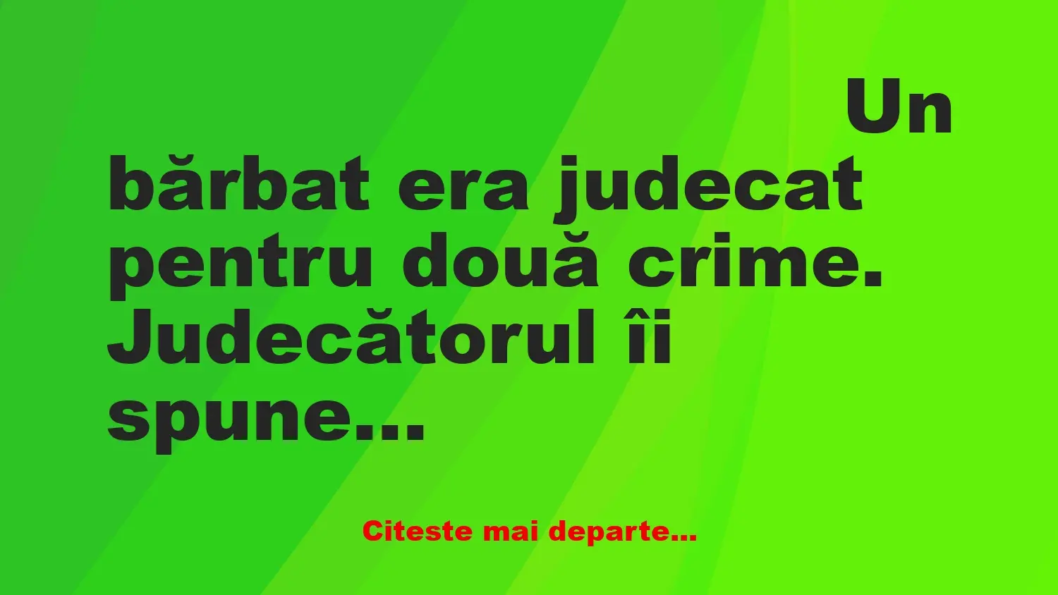 Banc: – Ești acuzat că ți-ai omorât soția în bătaie cu ciocanul.