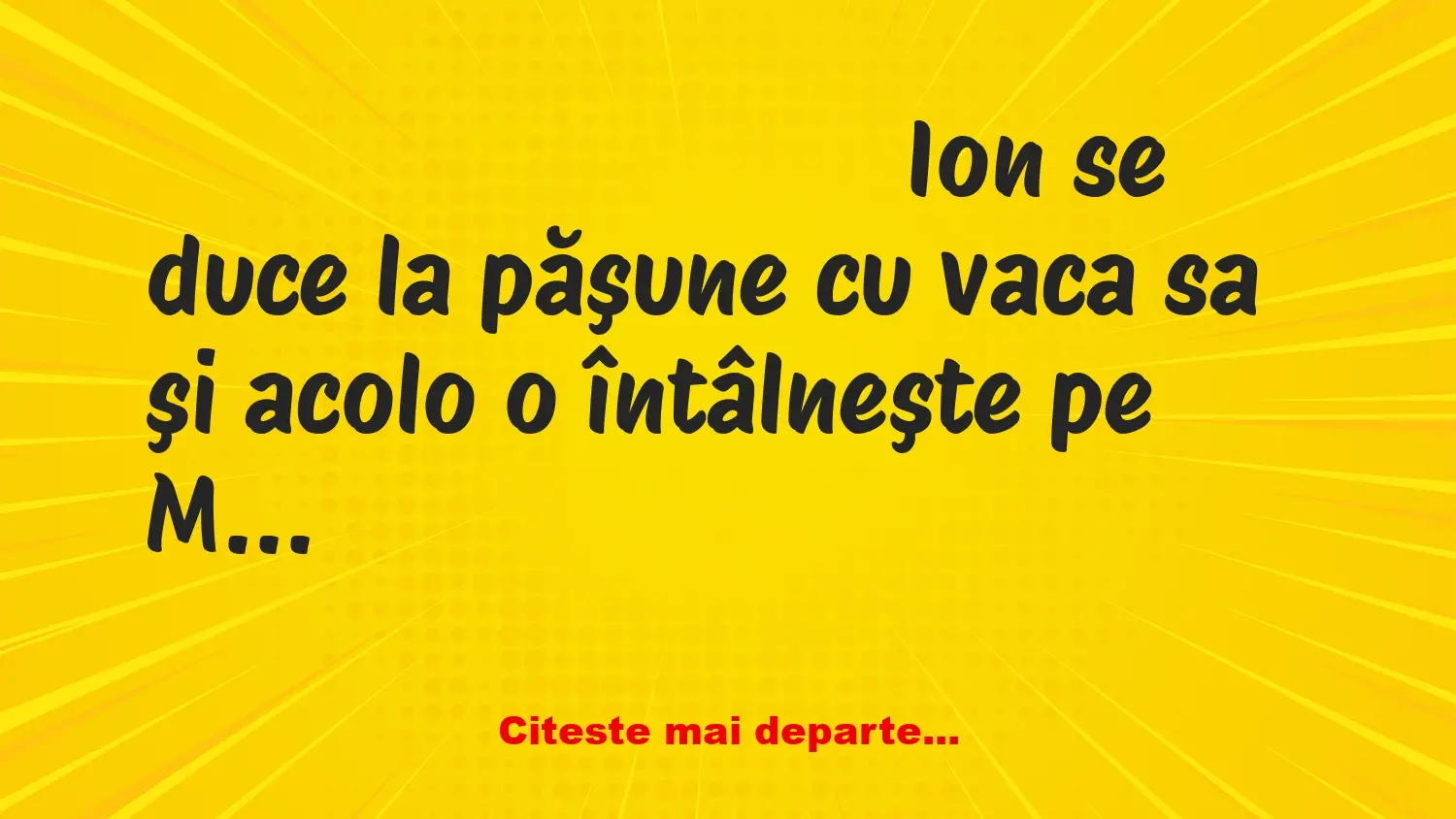 Banc: Ion se duce la păşune cu vaca sa. Maria, cu taurul!