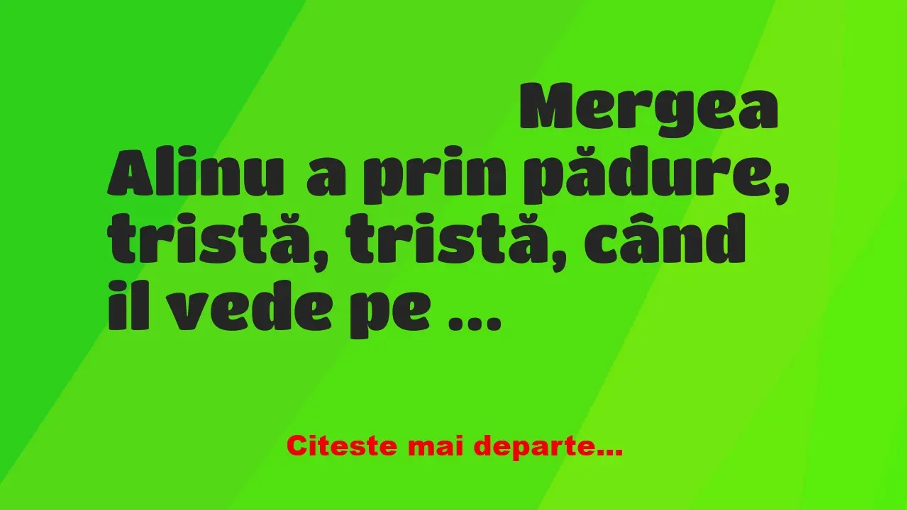 Banc: Mergea Alinuța prin pădure, tristă, tristă, când il vede pe Tarzan,…