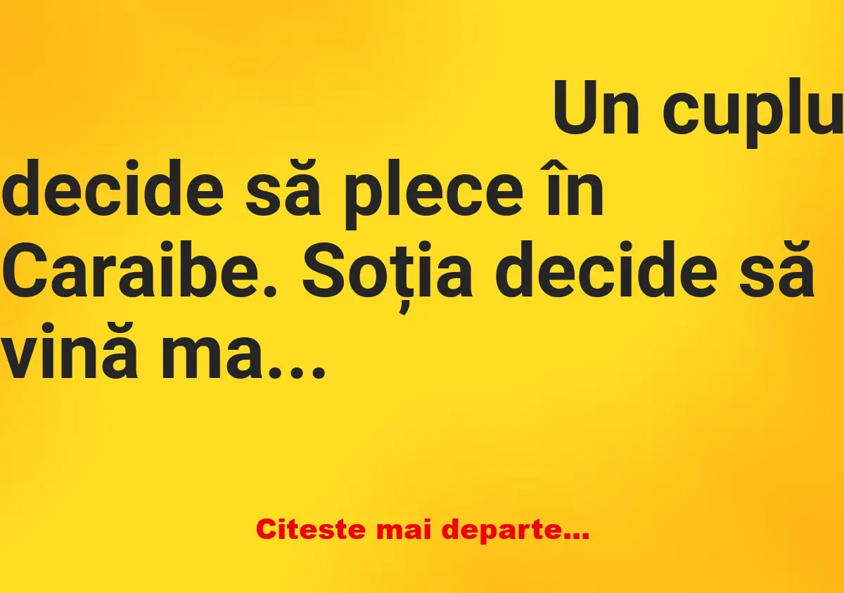 Banc: Soțul pleacă în vacanță fără nevastă: Draga mea, am ajuns bine