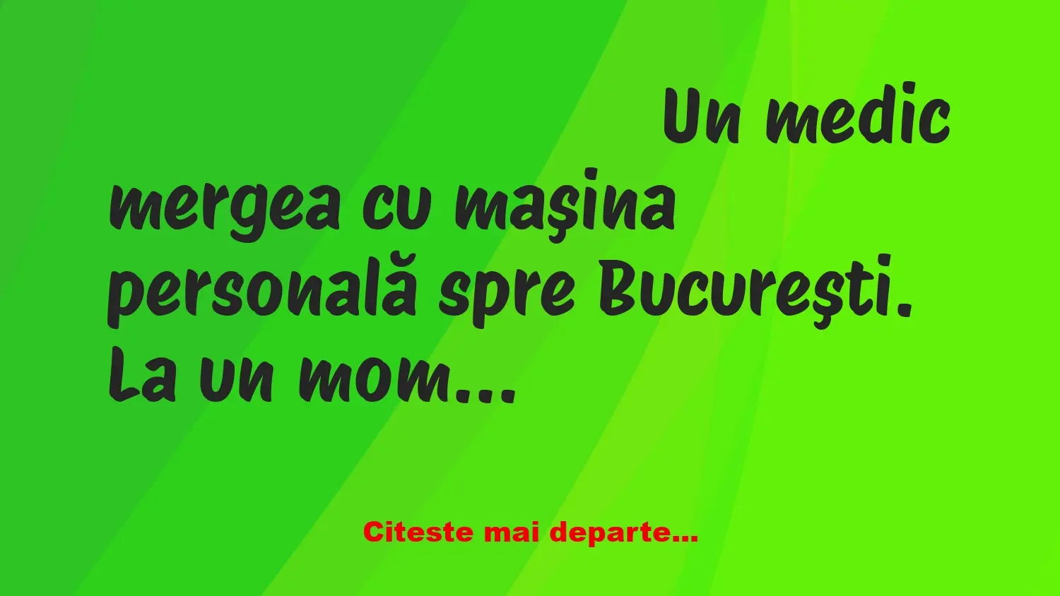 Banc: Un medic mergea cu maşina personală spre Bucureşti. La un moment dat,…