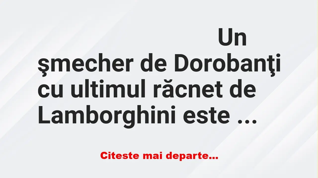 Banc: Un şmecher de Dorobanţi cu ultimul răcnet de Lamborghini este oprit de…