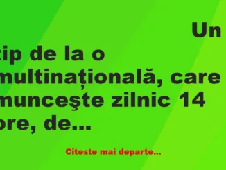 Banc: Un tip de la o multinaţională, care munceşte zilnic 14 ore, decide ca…