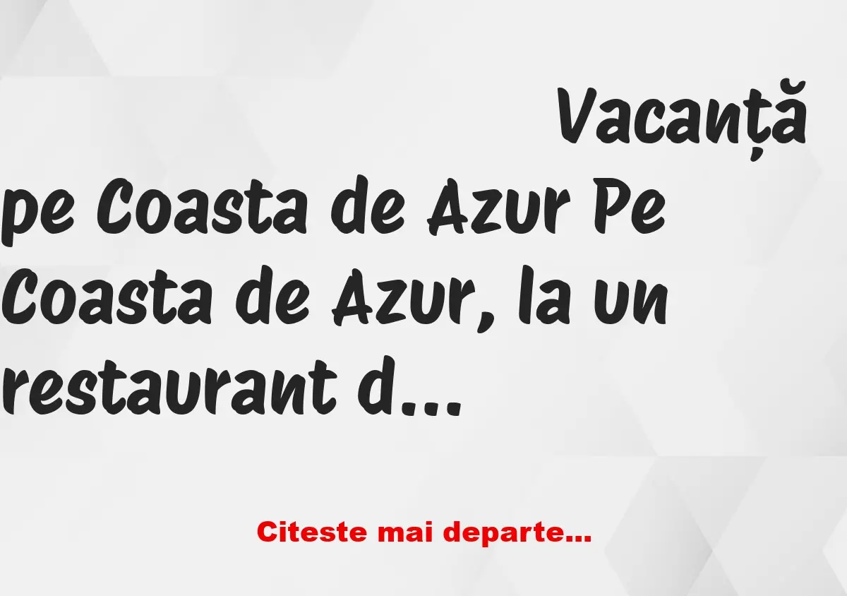 Banc: Vacanță pe Coasta de Azur: la un restaurant de lux, intră un bărbat…