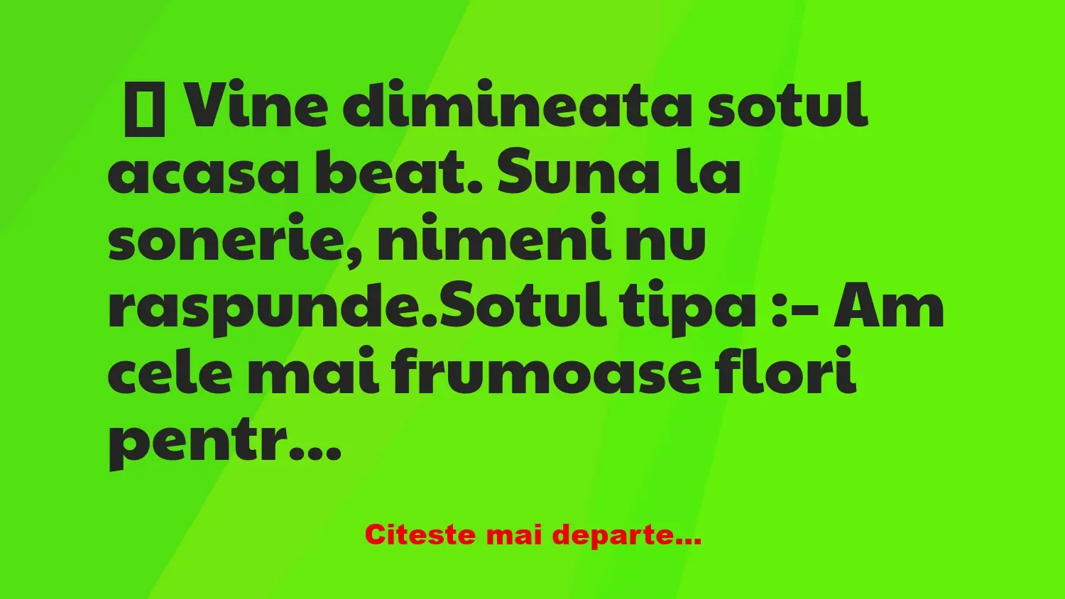 Banc: Vine dimineata sotul acasa beat –