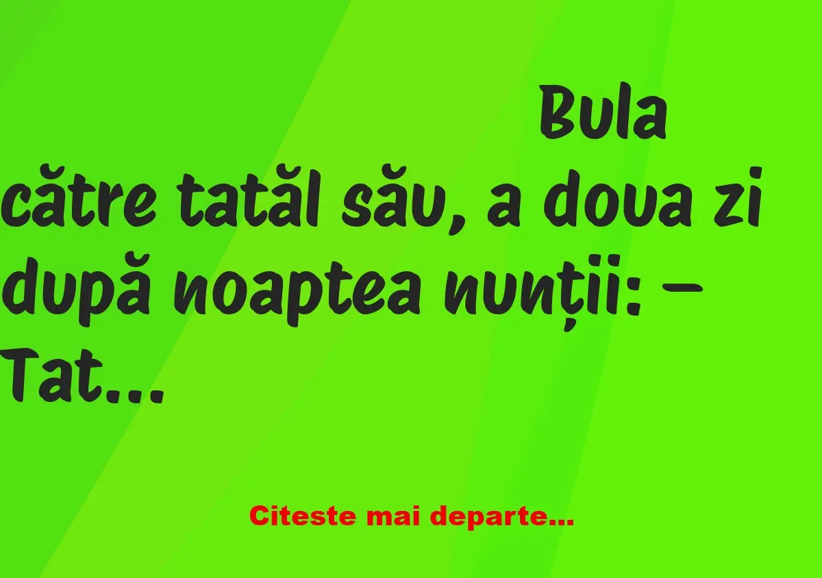 Banc: Bulă: – Tată, soția mea este fecioară!