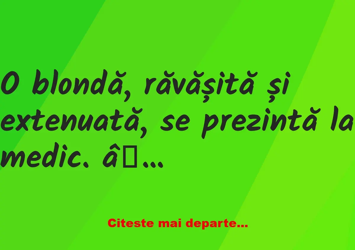 Banc: – Domn doctor, pe lângă blocul meu sunt o grămadă de câini care latră…