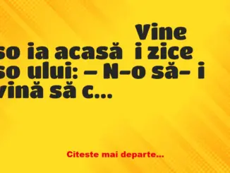 Banc: – Fată, de ce sunt toate vasele sparte? – Ne-am certat!