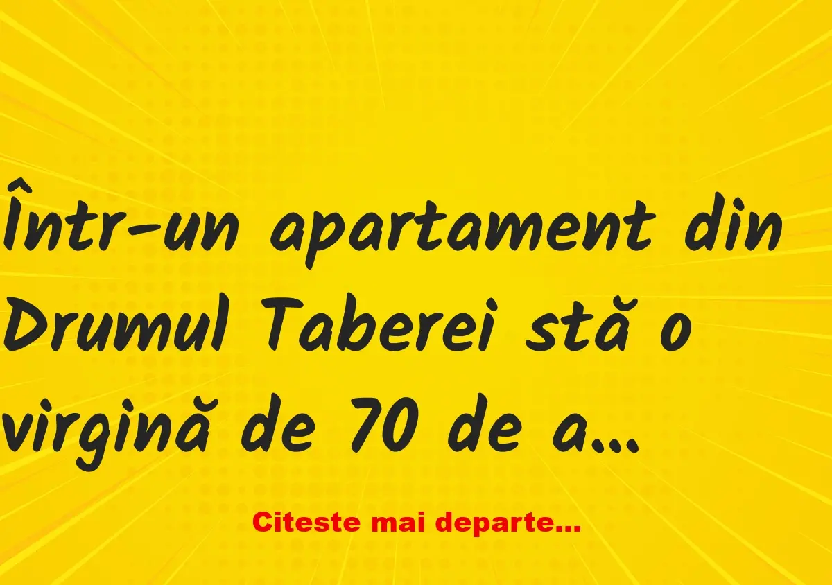 Banc: Într-un apartament din Drumul Taberei stă o virgină de 70 de ani