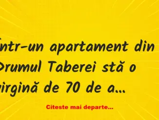 Banc: Într-un apartament din Drumul Taberei stă o virgină de 70 de ani