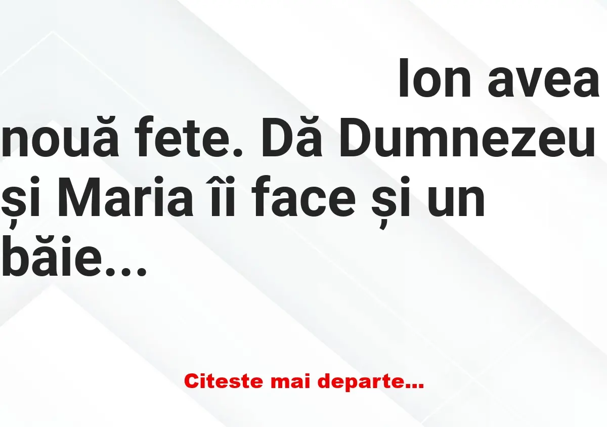 Banc: Ion avea nouă fete. Dă Dumnezeu și Maria îi face și un băiețel