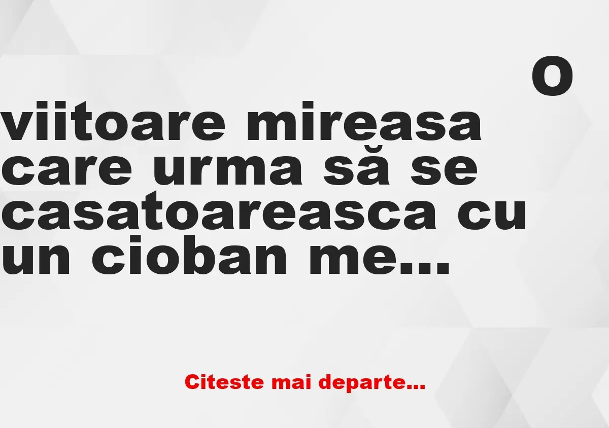 Banc: O viitoare mireasă care urma să se căsătoarească cu un cioban merge la…