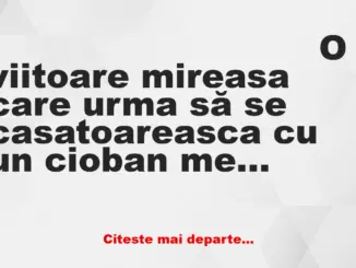 Banc: O viitoare mireasă care urma să se căsătoarească cu un cioban merge la…